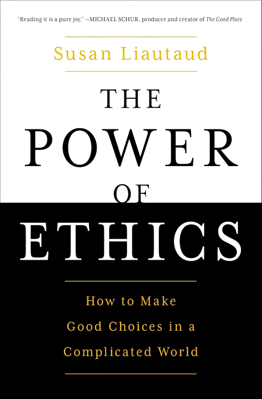 The Power of Ethics: How to Make Good Choices in a Complicated World