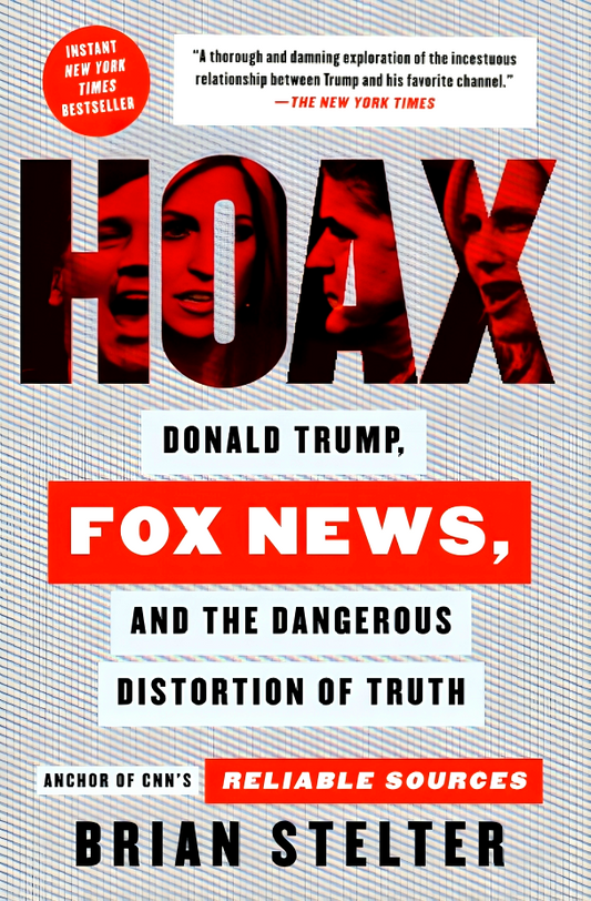 Hoax: Donald Trump, Fox News, and the Dangerous Distortion of Truth