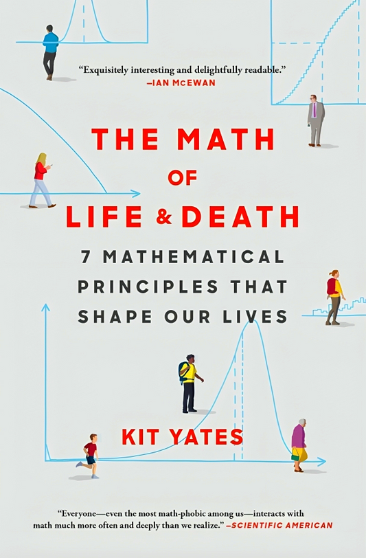 The Math Of Life & Death: 7 Mathematical Principles That Shape Our Lives