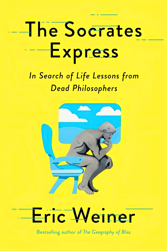 The Socrates Express: In Search of Life Lessons from Dead Philosophers