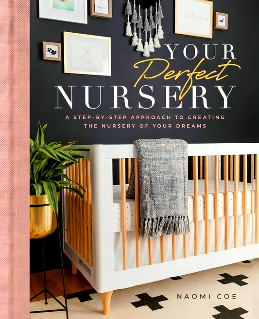 Your Perfect Nursery: A Step-by-Step Approach to Creating the Nursery of Your Dreams