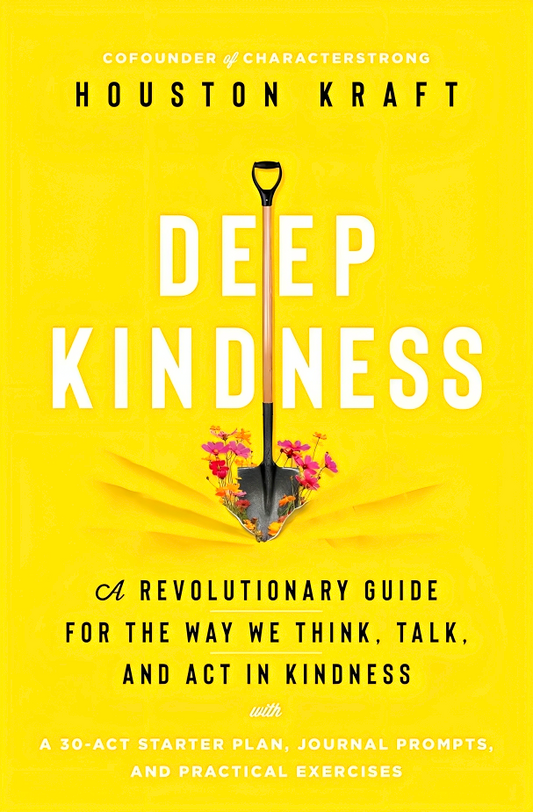 Deep Kindness: A Revolutionary Guide for the Way We Think, Talk, and Act in Kindness