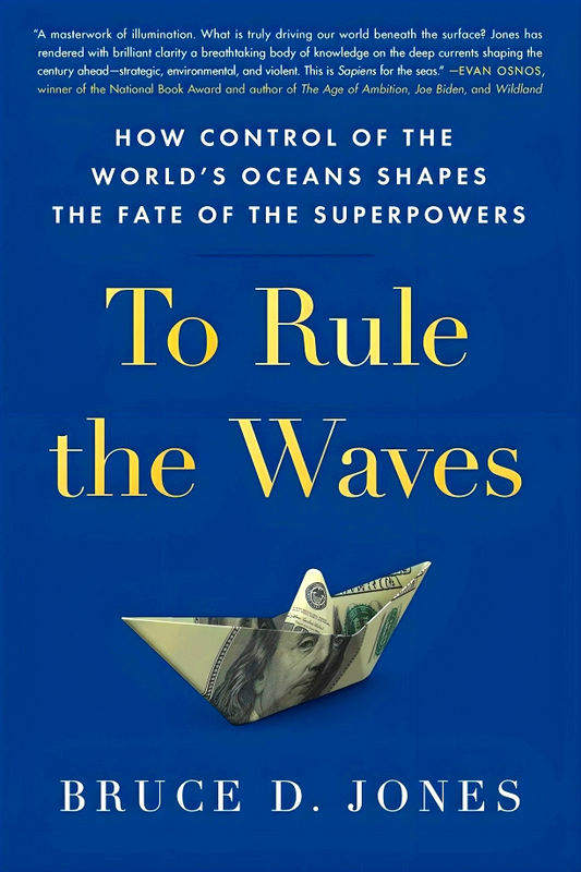 To Rule The Waves: How Control Of The World'S Oceans Shapes The Fate Of The Superpowers