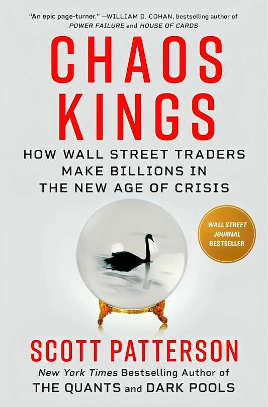 Chaos Kings: How Wall Street Traders Make Billions In The New Age Of Crisis