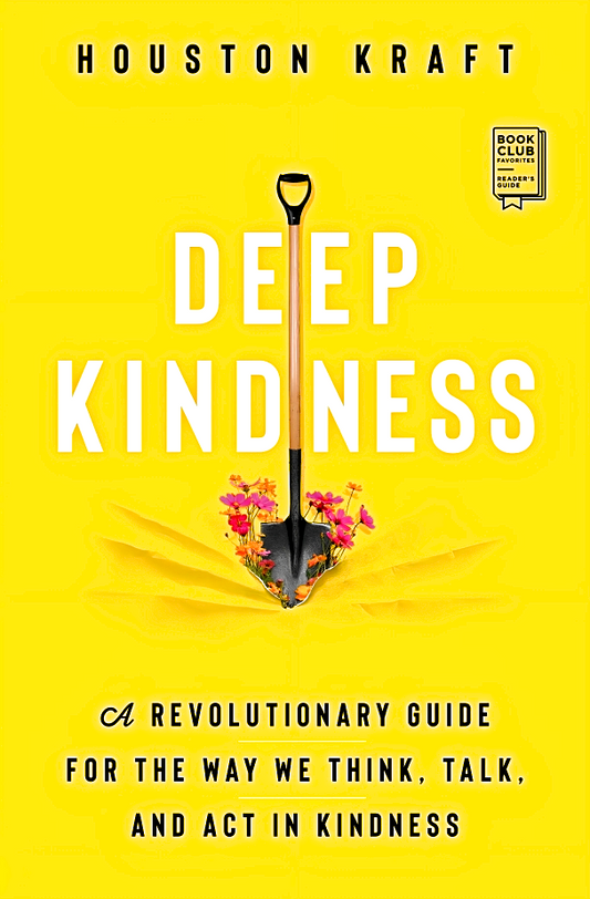 Deep Kindness: A Revolutionary Guide for the Way We Think, Talk, and Act in Kindness