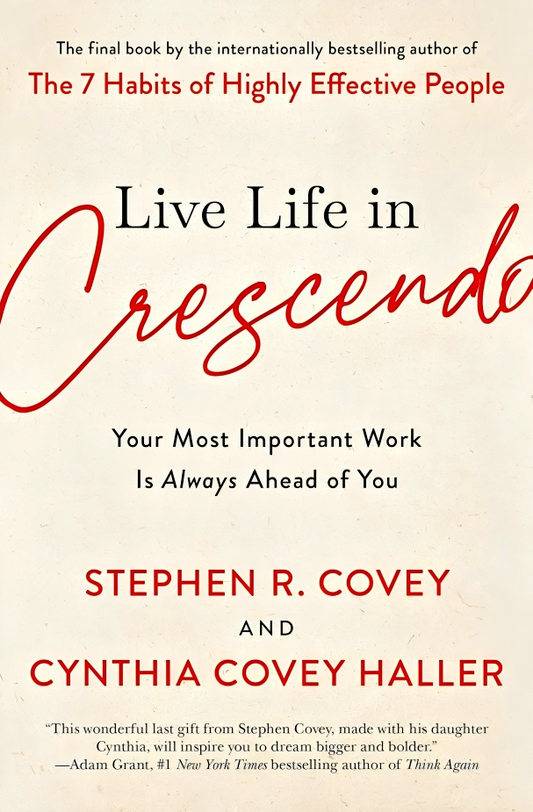 Live Life In Crescendo: Your Most Important Work Is Always Ahead Of You