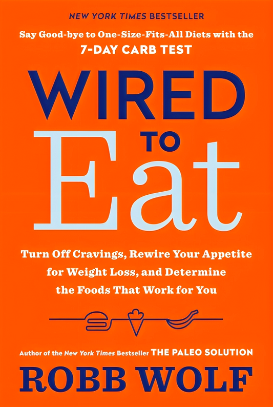 Wired to Eat: Turn Off Cravings, Rewire Your Appetite for Weight