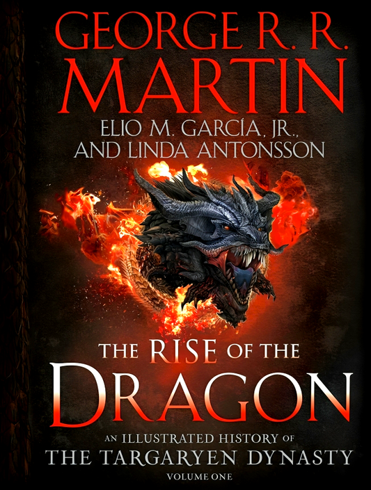 Rise of the Dragon: An Illustrated History of the Targaryen Dynasty, Volume One