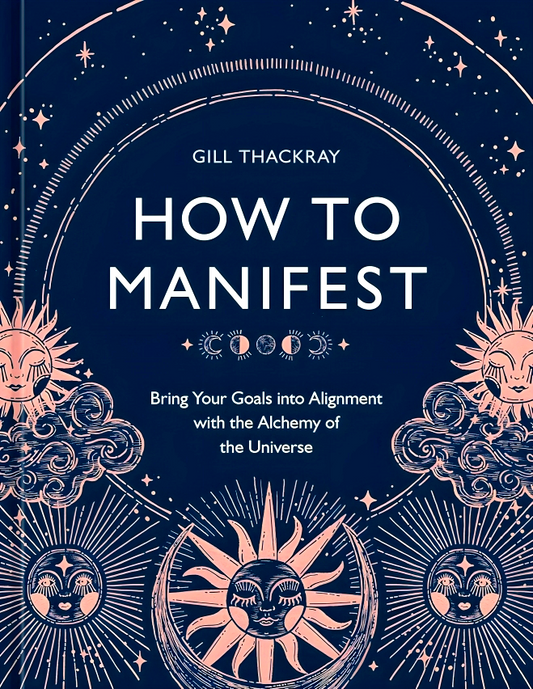 How to Manifest: Bring Your Goals into Alignment with the Alchemy of the Universe