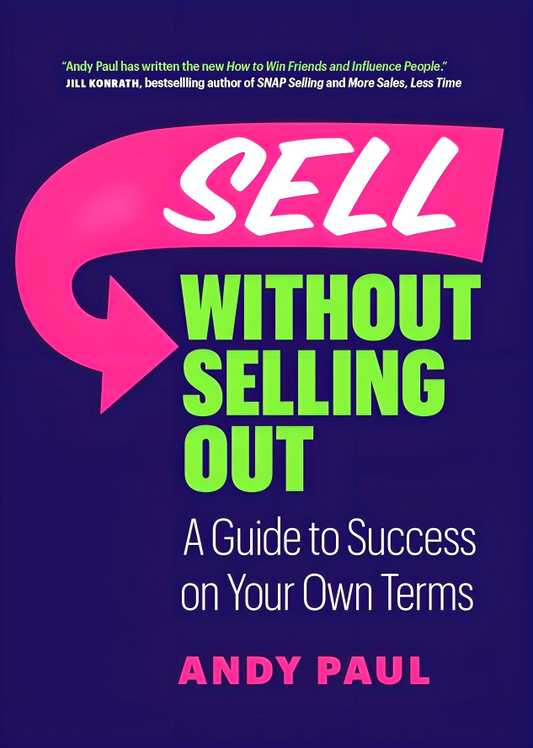 Sell Without Selling Out: A Guide To Success On Your Own Terms