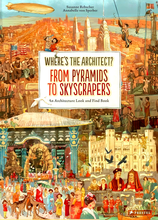 Where's The Architect?: From Pyramids To Skyscrapers An Architecture Look And Find Book.