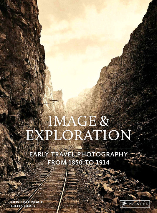 Image & Exploration: Early Travel Photography From 1850 To 191