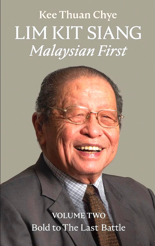 Lim Kit Siang: Malaysian First: Volume 2: Bold to The Last Battle