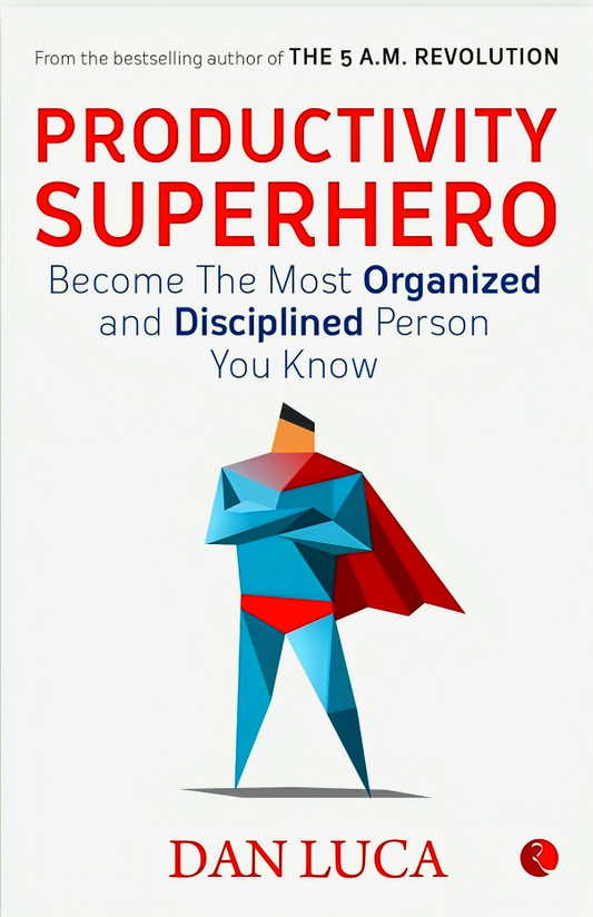 Productivity Superhero -Become the Most Organized and Disciplined Person You Know