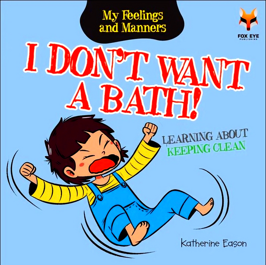 I Don't Want A Bath - Learning about Keeping Clean