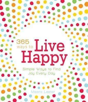 365 Ways to Live Happy: Simple Ways to Find Joy Every Day