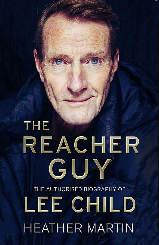 Reacher Guy: The Authorised Biography Of Lee Child