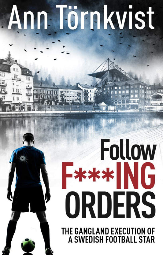 Follow F***Ing Orders: The Gangland Execution Of A Swedish Football Star