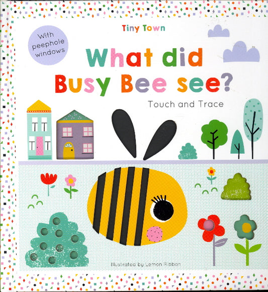 Tiny Town: What Did Busy Bee See? Touch and Trace Book