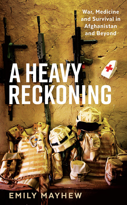 Heavy Reckoning: War, Medicine & Survival In Afghanistan & Beyond