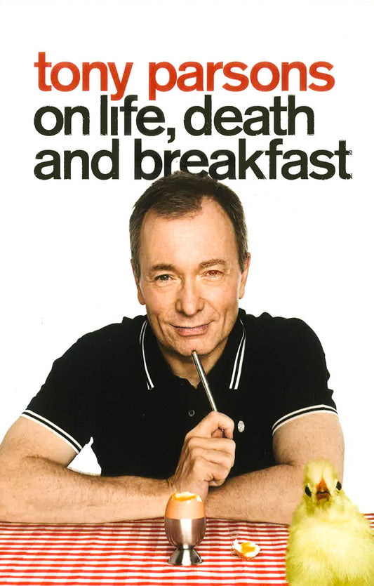 Tony Parsons On Life, Death And Breakfast