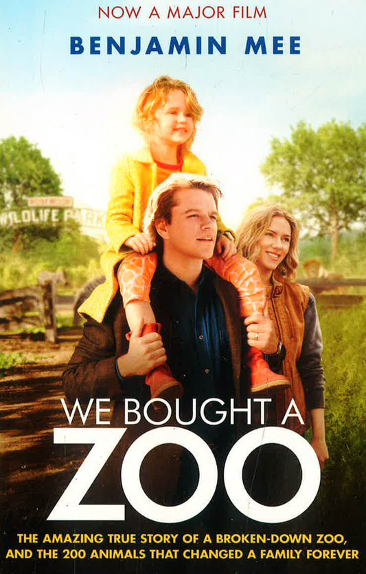 We Bought A Zoo (Film Tie-In): The Amazing True Story Of A Broken-Down Zoo, And The 200 Animals That Changed A Family Forever