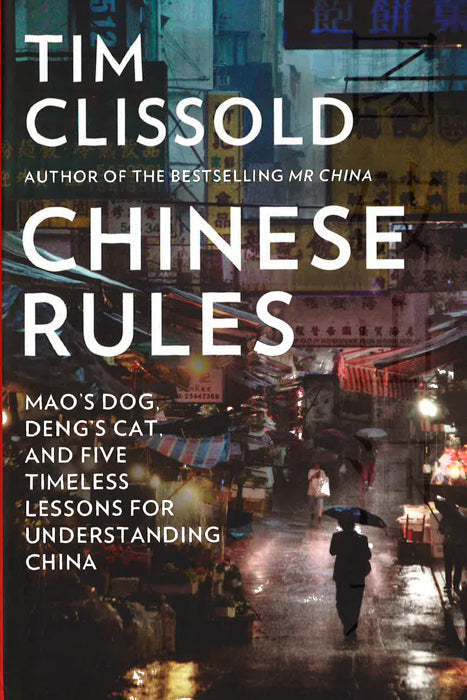 Chinese Rules: Mao's Dog, Deng's Cat, And Five Timeless Lessons For Understanding China