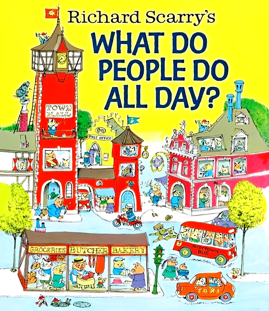 Richard Scarry: What Do People Do all Day?