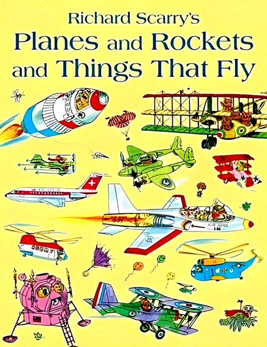 Richard Scarry: Planes and Rockets and Things That Fly