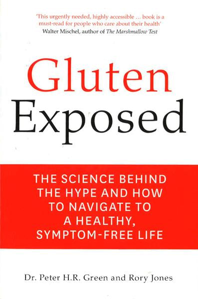 Gluten Exposed: The Science Behind The Hype And How To Navigate To A Healthy, Symptom-Free Life