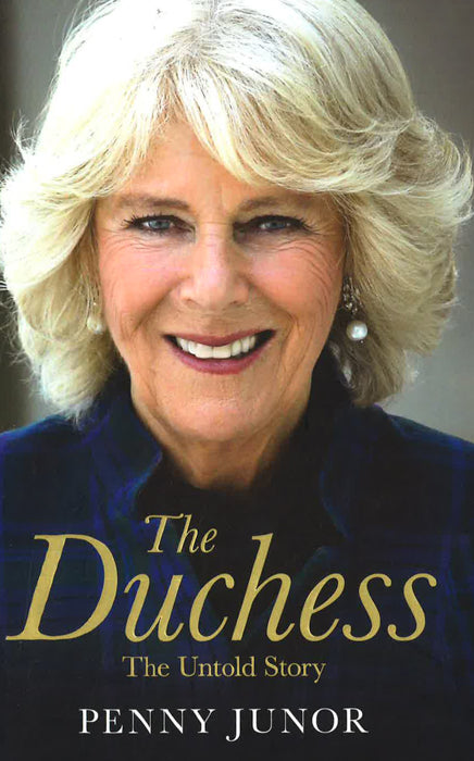 The Duchess: The Untold Story - The Explosive Biography, As Seen In The Daily Mail