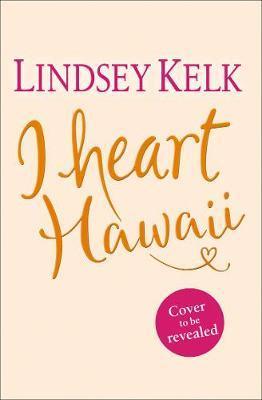 I Heart Hawaii: Hilarious, Heartwarming And Relatable: Escape With This Bestselling Romantic Comedy (I Heart Series, Book 8)