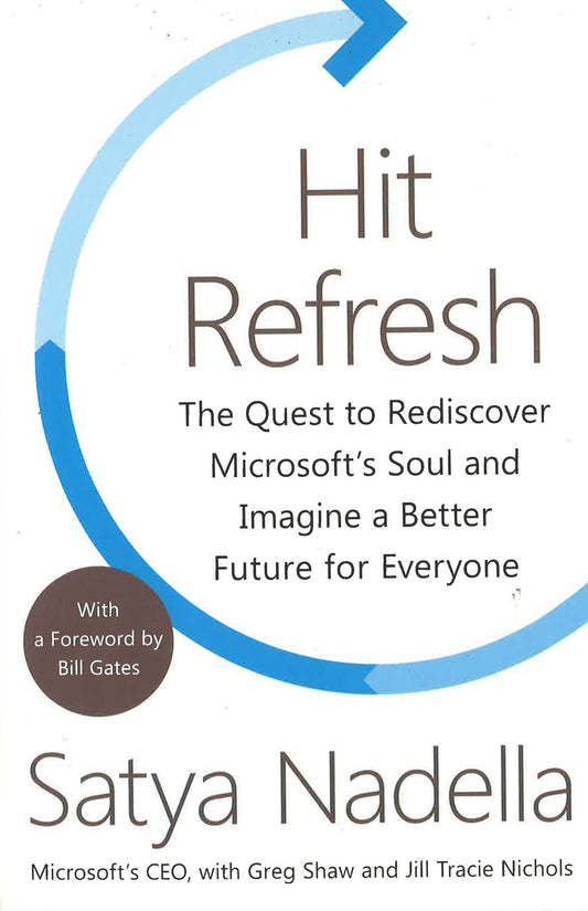 Hit Refresh: The Quest To Rediscover Microsoft's Soul And Imagine A Better Future