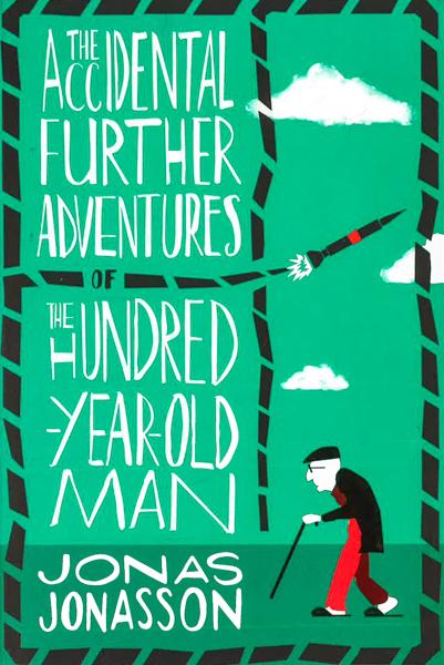 The Accidental Further Adventures Of The Hundred-Year-Old Man