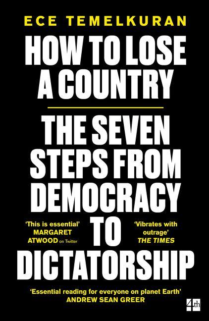 How To Lose A Country: The Seven Steps From Democracy To Dictatorship