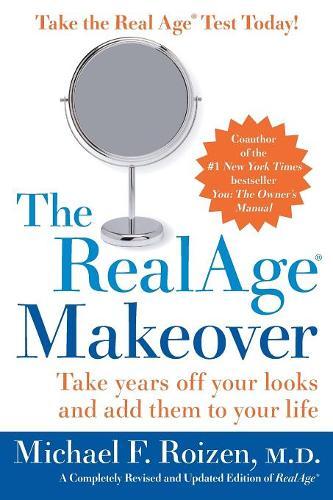 The Realage Makeover: Take Years Off Your Looks And Add Them To Your Life (Revised And Updated)