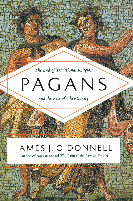 Pagans: The End Of Traditional Religion & The Rise Of Christianity.