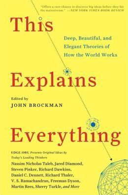 This Explains Everything: Deep, Beautiful, and Elegant Theories of How the World Works