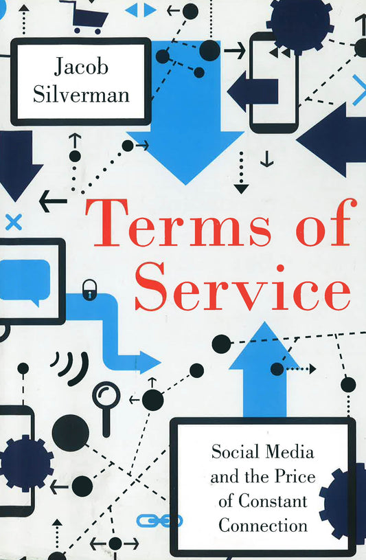 Terms Of Service: Social Media And The Price Of Constant Connection