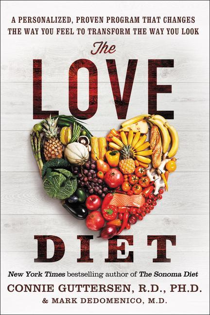 The Love Diet: A Personalized, Proven Program That Changes The Way You Feel To Transform The Way You Look