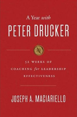 A Year with Peter Drucker: 52 Weeks of Coaching for Leadership Effectiveness