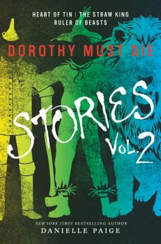 Dorothy Must Die Stories (Heart Of Tin/The Straw King Ruler Of Beasts, Volume 2)