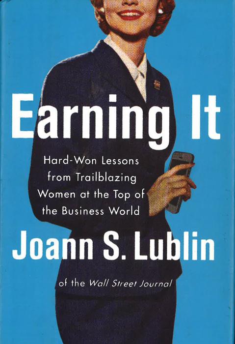 Earning It: Hard-Won Lessons From Trailblazing Women At The Top Of The Business World