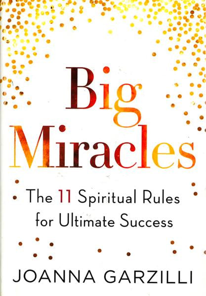 Big Miracles: The 11 Spiritual Rules For Ultimate Success