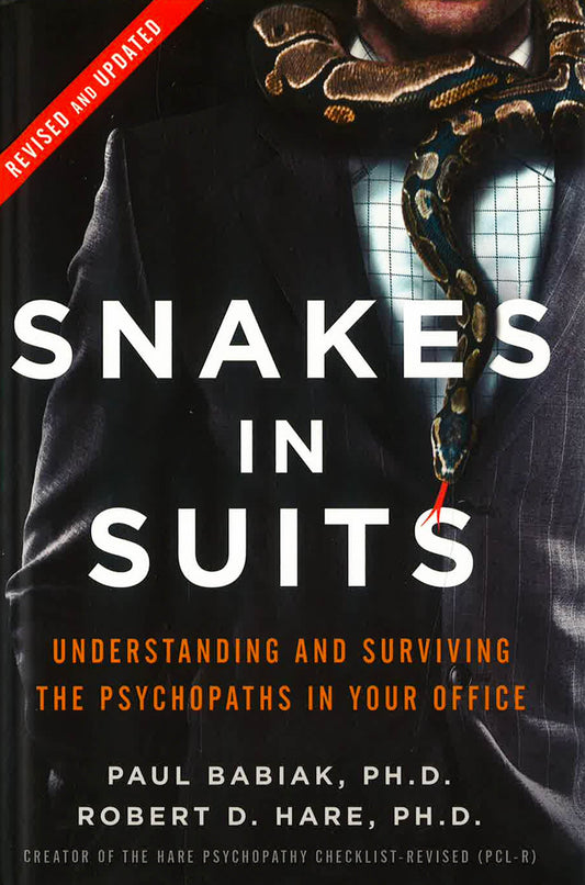 Snakes In Suits, Revised Edition: Understanding And Surviving The Psychopaths In Your Office