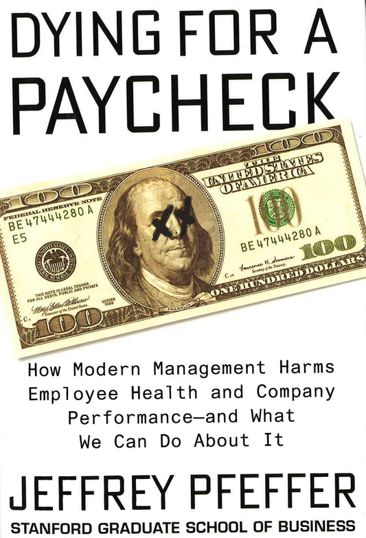 Dying For A Paycheck: How Modern Management Harms Employee Health And Company