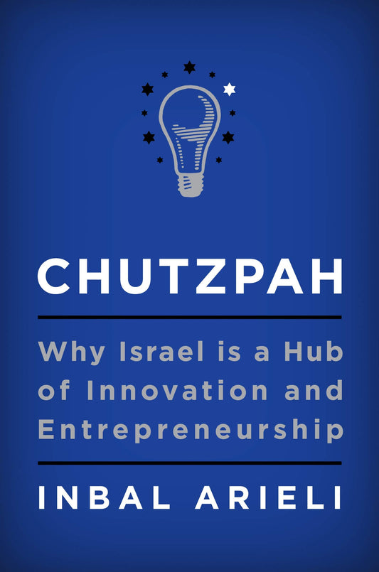 Chutzpah: Why Israel Is A Hub Of Innovation And Entrepreneurship