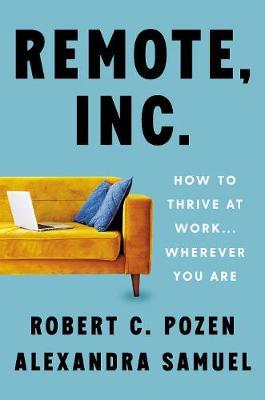 Remote, Inc.: How To Thrive At Work . . . Wherever You Are