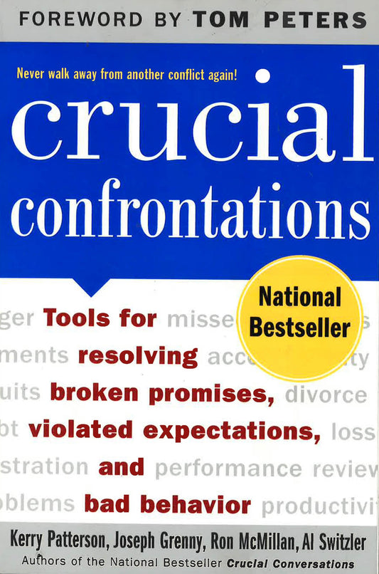 Crucial Confrontations: Tools For Talking About Broken Promises, Violated Expectations, And Bad Behavior