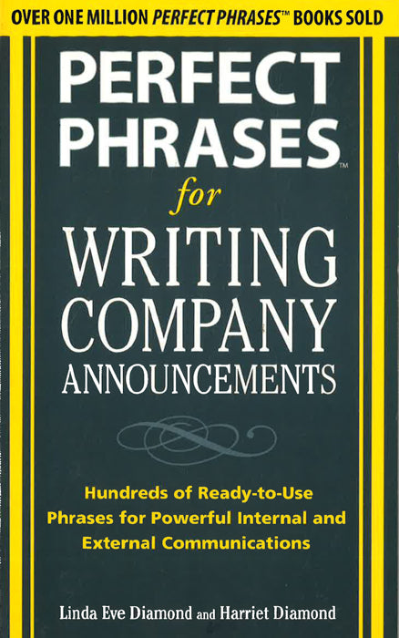 Perfect Phrases For Writing Company Announcements: Hundreds Of Ready-To-Use Phrases For Powerful Internal And External Communications